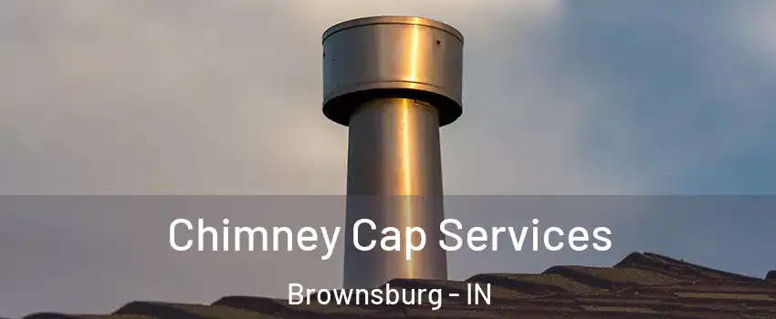  Chimney Cap Services Brownsburg - IN