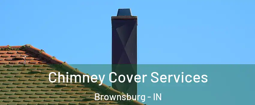 Chimney Cover Services Brownsburg - IN