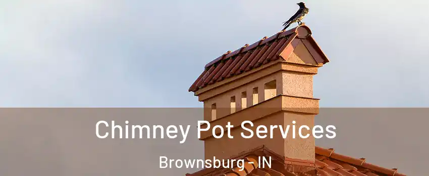  Chimney Pot Services Brownsburg - IN