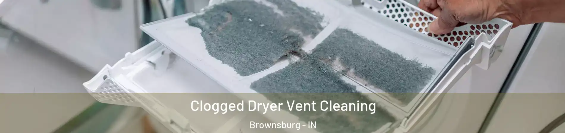  Clogged Dryer Vent Cleaning Brownsburg - IN
