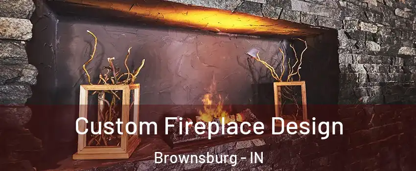  Custom Fireplace Design Brownsburg - IN