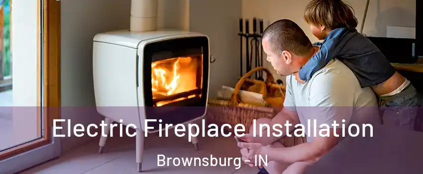  Electric Fireplace Installation Brownsburg - IN