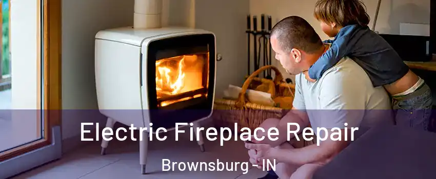  Electric Fireplace Repair Brownsburg - IN