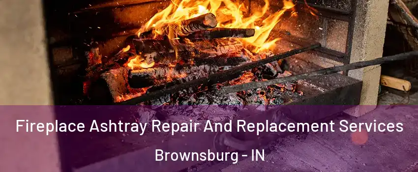  Fireplace Ashtray Repair And Replacement Services Brownsburg - IN