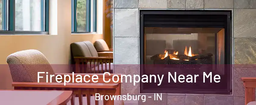  Fireplace Company Near Me Brownsburg - IN
