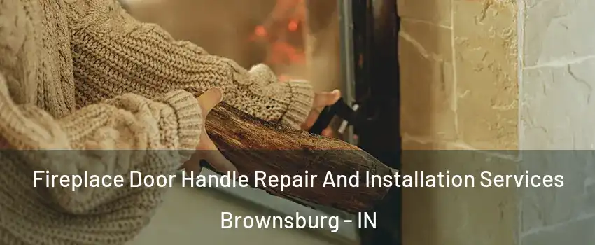 Fireplace Door Handle Repair And Installation Services Brownsburg - IN
