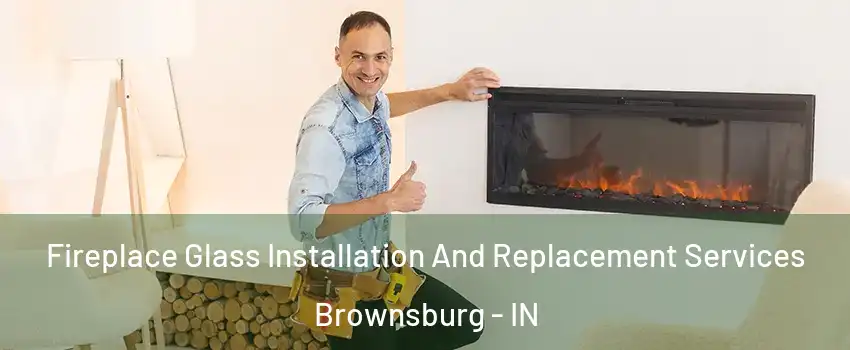  Fireplace Glass Installation And Replacement Services Brownsburg - IN