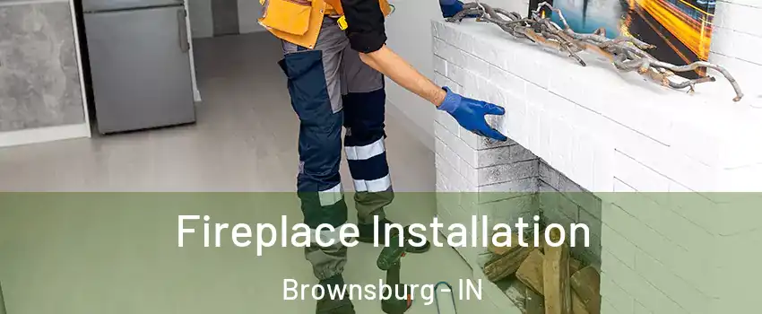  Fireplace Installation Brownsburg - IN