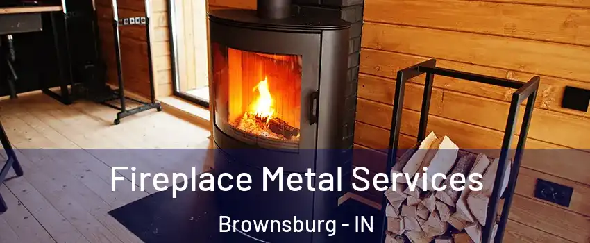  Fireplace Metal Services Brownsburg - IN