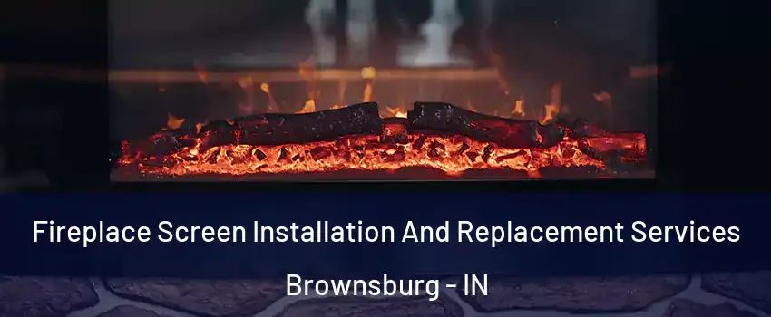  Fireplace Screen Installation And Replacement Services Brownsburg - IN
