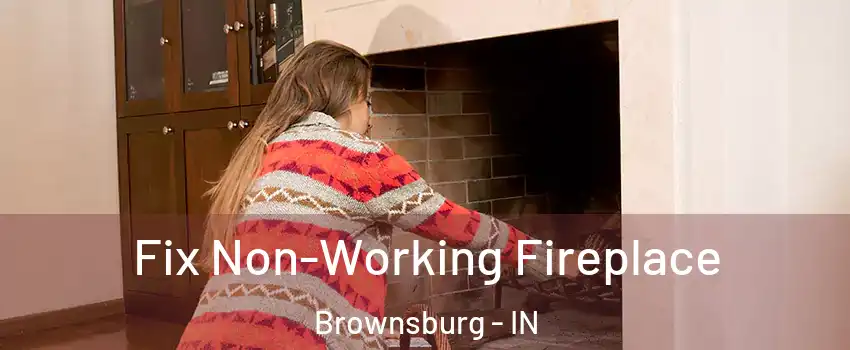  Fix Non-Working Fireplace Brownsburg - IN