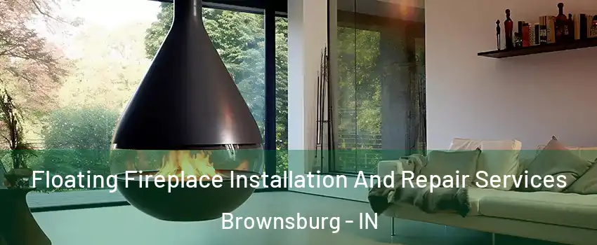  Floating Fireplace Installation And Repair Services Brownsburg - IN
