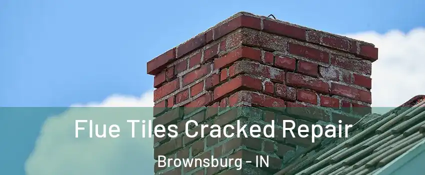  Flue Tiles Cracked Repair Brownsburg - IN