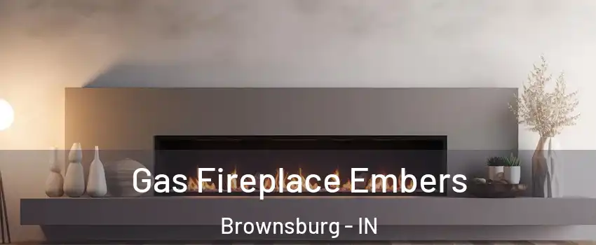  Gas Fireplace Embers Brownsburg - IN