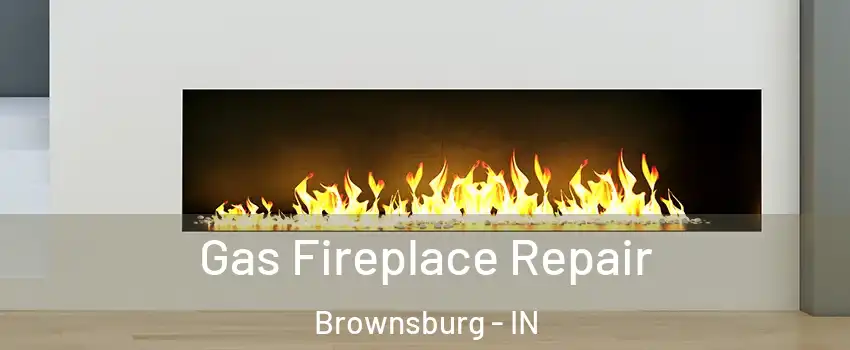  Gas Fireplace Repair Brownsburg - IN