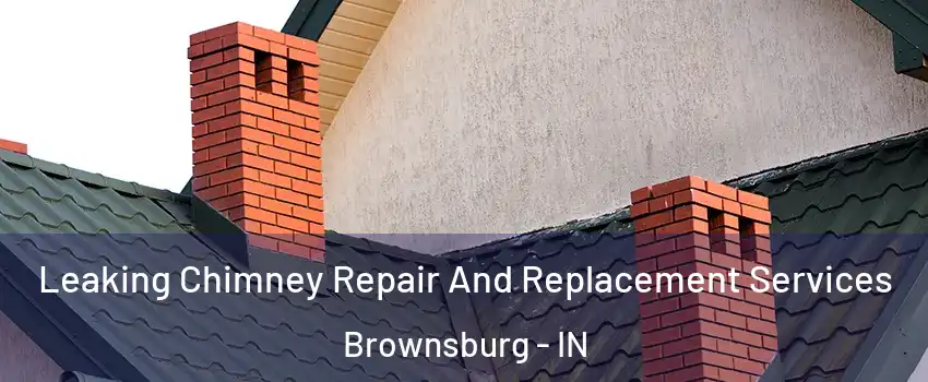  Leaking Chimney Repair And Replacement Services Brownsburg - IN
