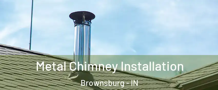  Metal Chimney Installation Brownsburg - IN