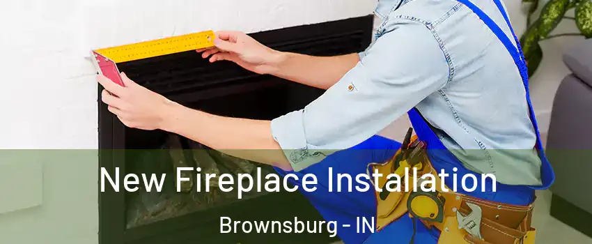  New Fireplace Installation Brownsburg - IN