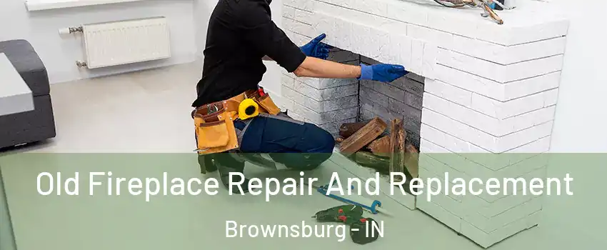  Old Fireplace Repair And Replacement Brownsburg - IN