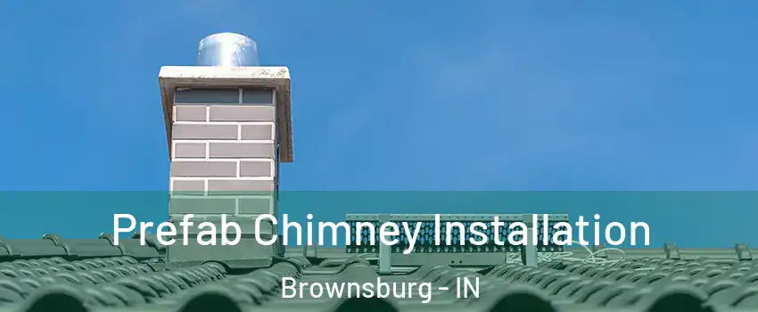  Prefab Chimney Installation Brownsburg - IN