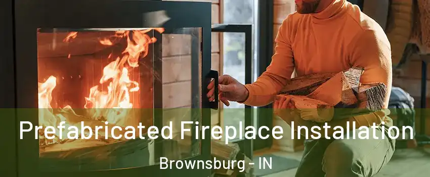  Prefabricated Fireplace Installation Brownsburg - IN