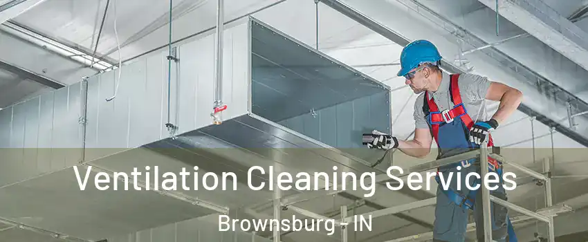  Ventilation Cleaning Services Brownsburg - IN